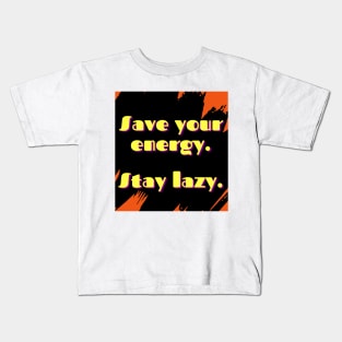 Save your energy stay lazy Kids T-Shirt